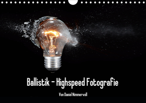 Ballistik Highspeed Fotos (Wandkalender 2021 DIN A4 quer) von Nimmervoll,  Daniel