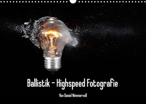 Ballistik Highspeed Fotos (Wandkalender 2023 DIN A3 quer) von Nimmervoll,  Daniel