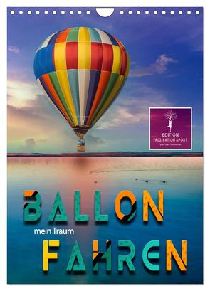 Ballon fahren – mein Traum (Wandkalender 2024 DIN A4 hoch), CALVENDO Monatskalender von Roder,  Peter