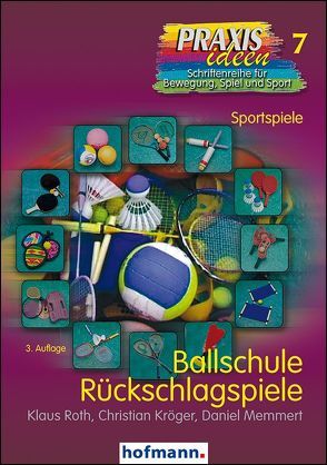 Ballschule Rückschlagspiele von Haag,  Herbert, Kröger,  Christian, Memmert,  Daniel, Roth,  Klaus