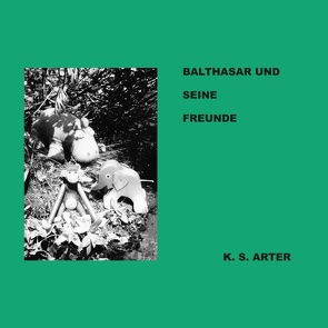 Balthasar und seine Freunde von Arter,  K.S.