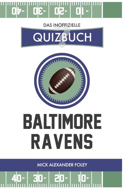 Baltimore Ravens – Das (inoffizielle) Quizbuch von Foley,  Mick Alexander