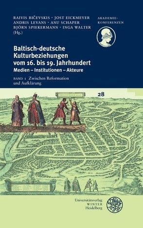 Baltisch-deutsche Kulturbeziehungen vom 16. bis 19. Jahrhundert / Zwischen Reformation und Aufklärung von Bicevskis,  Raivis, Eickmeyer,  Jost, Levans,  Andris, Schaper,  Anu, Spiekermann,  Björn, Walter,  Inga