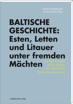 Baltische Geschichte: Esten, Letten und Litauer unter fremden Mächten von Donnert,  Erich, Mühlpfordt,  Günter