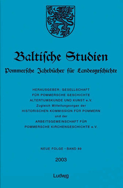 Baltische Studien, Pommersche Jahrbücher für Landesgeschichte. Neue Folge Band 89 (2003), Band 135 der Gesamtreihe. von Bierbrauer,  Gebhard, Biermann,  Felix, Bräsel,  Sylvia, Erhart,  Walter, Gesellschaft für pommersche Geschichte,  Altertumskunde u. Kunst e.V., Hartmann,  Horst, Hinz,  Thorsten, Irrgang,  Stephanie, Jörn,  Nils, Kossmann,  Silke, Neitzel,  Ulrich, Pfennig,  Angela, Schleinert,  Dirk, Wendt,  Eckhardt O.E.