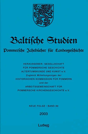 Baltische Studien, Pommersche Jahrbücher für Landesgeschichte. Neue Folge Band 89 (2003), Band 135 der Gesamtreihe. von Bierbrauer,  Gebhard, Biermann,  Felix, Bräsel,  Sylvia, Erhart,  Walter, Gesellschaft für pommersche Geschichte,  Altertumskunde u. Kunst e.V., Hartmann,  Horst, Hinz,  Thorsten, Irrgang,  Stephanie, Jörn,  Nils, Kossmann,  Silke, Neitzel,  Ulrich, Pfennig,  Angela, Schleinert,  Dirk, Wendt,  Eckhardt O.E.