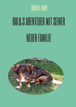 Balu´s Abenteuer mit seiner neuen Familie von Laspe,  Hubert