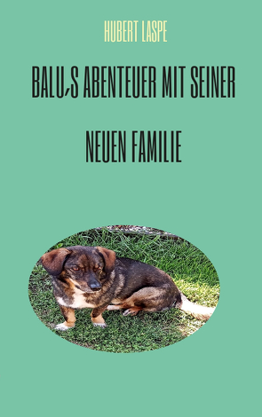 Balu´s Abenteuer mit seiner neuen Familie von Laspe,  Hubert