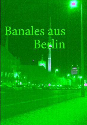 Banales aus Berlin von Neidlein,  Klaus