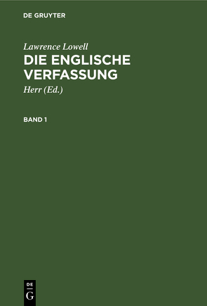 Lawrence Lowell: Die englische Verfassung / Lawrence Lowell: Die englische Verfassung. Band 1 von Herr, Lowell,  Lawrence