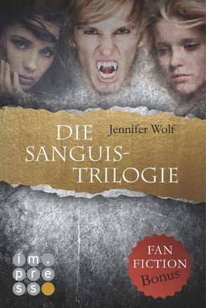 Die Sanguis-Trilogie: Band 1-3 (mit Fanfiction-Bonus) von Wolf,  Jennifer