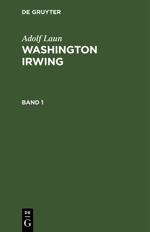 Adolf Laun: Washington Irwing / Adolf Laun: Washington Irwing. Band 1 von Laun,  Adolf