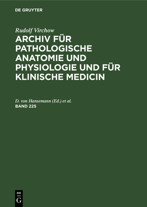 Rudolf Virchow: Archiv für pathologische Anatomie und Physiologie… / Band 225 von Hansemann,  D. von, Lubarsch,  Otto