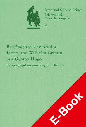 Band 3: Briefwechsel der Brüder Jacob und Wilhelm Grimm mit Gustav Hugo von Bialas,  Stephan