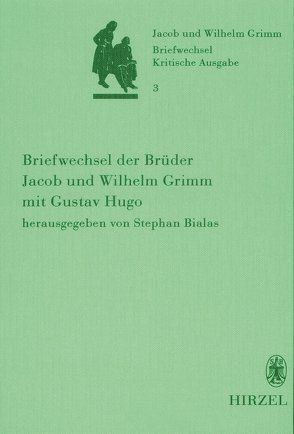 Band 3: Briefwechsel der Brüder Jacob und Wilhelm Grimm mit Gustav Hugo von Bialas,  Stephan