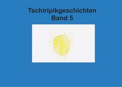 Band 5 Tschiripikgeschichten von Leonhardt-Huober,  Heike