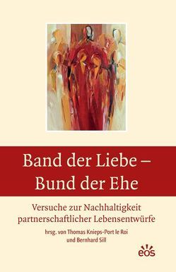 Band der Liebe – Bund der Ehe. Versuche zur Nachhaltigkeit partnerschaftlicher Lebensentwürfe von Demel,  Sabine, Dewispelaere,  Joris, Faber,  Eva-Maria, Knieps-Port le Roi,  Thomas, Lehmann,  Karl, Lintner,  Martin M., Müller,  Wunibald, Schwens-Harrant,  Brigitte, Sill,  Bernhard, Splett,  Jörg