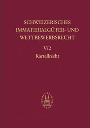 Band V/2: Kartellrecht von Dähler,  Rolf, David,  Lucas, Ducrey,  Patrik, Richli,  Paul, Stoffel,  Walter A., Tercier,  Pierre, von Büren,  Roland, Weber,  Rolf H., Zäch,  Roger, Zurkinden,  Philipp E.