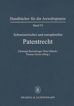 Band VI: Schweizerisches und Europäisches Patentrecht von Bertschinger,  Christoph, Blumer,  Fritz, Comte,  Jean-Louis, D'Haemer,  Jan, Geiser,  Thomas, Graf,  Thomas, Herzog,  Nicolas, Hilti,  Christian, Hug,  Pierre, Jenny,  Felix A., Liebetanz,  Michael, Mosimann,  Peter, Münch (†),  Otto, Münch,  Peter, Rubli,  Dominik P., Schachenmann,  Beat, Stieger,  Werner, Vischer (†),  Frank, Zürcher,  Johann Jakob