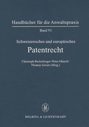 Band VI: Schweizerisches und Europäisches Patentrecht von Bertschinger,  Christoph, Blumer,  Fritz, Comte,  Jean-Louis, D'Haemer,  Jan, Geiser,  Thomas, Graf,  Thomas, Herzog,  Nicolas, Hilti,  Christian, Hug,  Pierre, Jenny,  Felix A., Liebetanz,  Michael, Mosimann,  Peter, Münch (†),  Otto, Münch,  Peter, Rubli,  Dominik P., Schachenmann,  Beat, Stieger,  Werner, Vischer (†),  Frank, Zürcher,  Johann Jakob