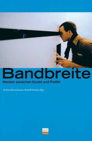 Bandbreite von Broeckmann,  Andreas, Frieling,  Rudolf, Hershman,  Lynn, Weibel,  Peter, Zielinski,  Siegfried