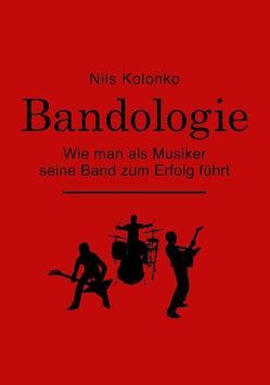 Bandologie – wie man als Musiker seine Band zum Erfolg führt von Kolonko,  Nils