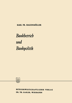 Bankbetrieb und Bankpolitik von Hagenmüller,  Karl Friedrich