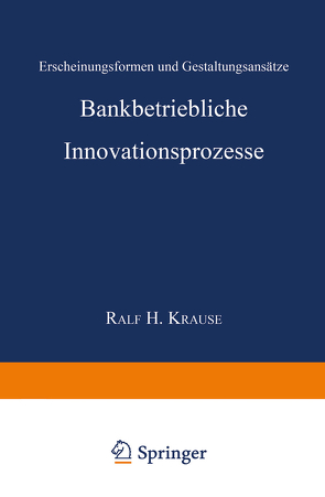 Bankbetriebliche Innovationsprozesse von Krause,  Ralf Henning