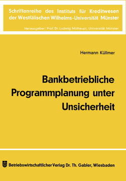 Bankbetriebliche Programmplanung unter Unsicherheit von Küllmer,  Hermann