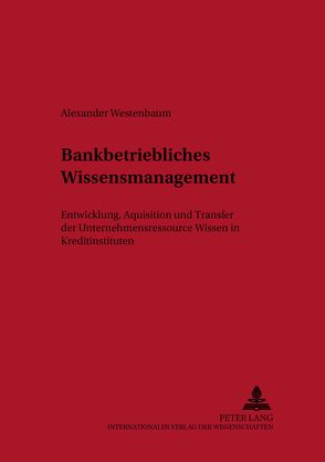 Bankbetriebliches Wissensmanagement von Westenbaum,  Alexander