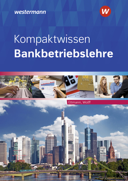 Kompaktwissen Bankbetriebslehre von Ettmann,  Bernhard, Wolff,  Karl