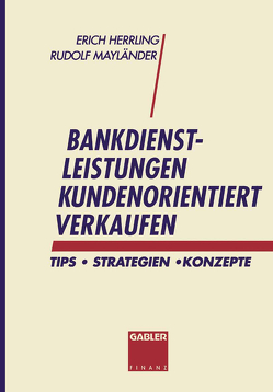 Bankdienstleistungen kundenorientiert verkaufen von Herrling,  Erich, Mayländer Rudolf