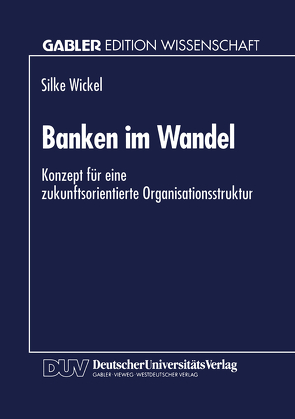 Banken im Wandel von Wickel,  Silke