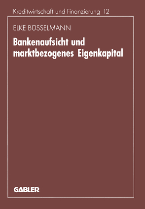 Bankenaufsicht und marktbezogenes Eigenkapital von Büsselmann,  Elke