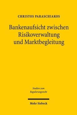 Bankenaufsicht zwischen Risikoverwaltung und Marktbegleitung von Paraschiakos,  Christos