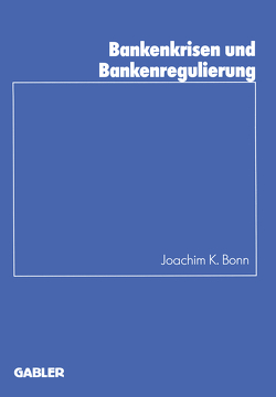 Bankenkrisen und Bankenregulierung von Bonn,  Joachim K.