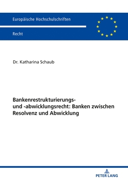 Bankenrestrukturierungs- und -abwicklungsrecht: Banken zwischen Resolvenz und Abwicklung von Schaub,  Katharina