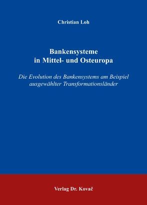 Bankensysteme in Mittel- und Osteuropa von Loh,  Christian