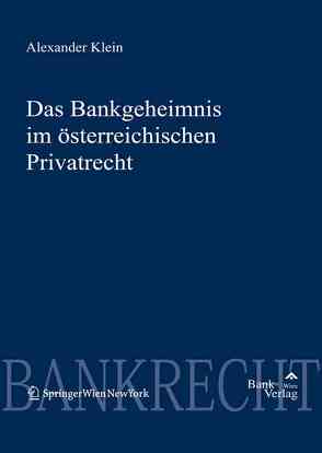 Bankgeheimnis im österreichischen Privatrecht von Klein,  Alexander