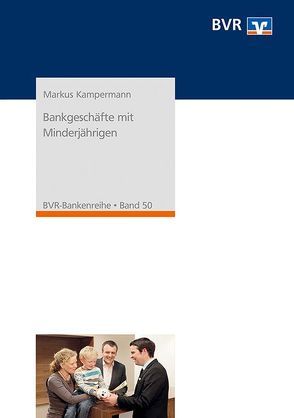 Bankgeschäfte mit Minderjährigen von BVR - Bundesverband der Deutschen Volksbanken und Raiffeisenbanken, Kampermann,  Markus