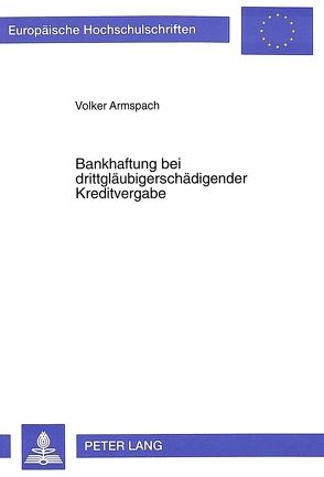 Bankhaftung bei drittgläubigerschädigender Kreditvergabe von Armspach,  Volker