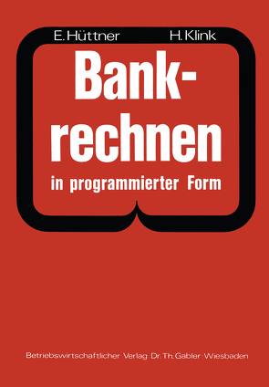 Bankrechnen in programmierter Form von Hüttner,  Erich, Klink,  Hans