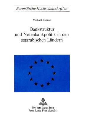 Bankstruktur und Notenbankpolitik in den Ostarabischen Ländern von Krause,  Michael