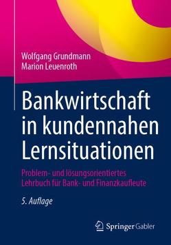 Bankwirtschaft in kundennahen Lernsituationen von Grundmann,  Wolfgang, Leuenroth,  Marion