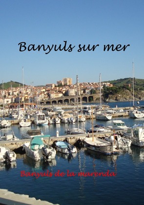 Banyuls sur Mer – mediterranes Kleinod am Fuße der Pyrenäen von Zimmermann,  Bernd