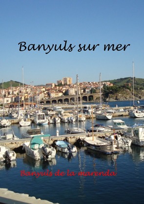 Banyuls sur Mer – mediterranes Kleinod am Fuße der Pyrenäen von Zimmermann,  Bernd