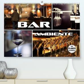 Bar Ambiente (Premium, hochwertiger DIN A2 Wandkalender 2023, Kunstdruck in Hochglanz) von Bleicher,  Renate