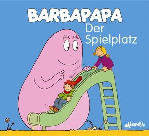 Barbapapa. Der Spielplatz von Taylor,  Alice, Taylor,  Talus