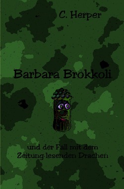 Barbara Brokkoli / Barbara Brokkoli und der Fall mit dem Zeitung lesenden Drachen von Herper,  C.