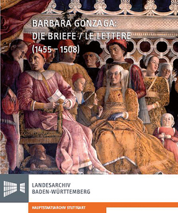 Barbara Gonzaga: Die Briefe/Le Lettere (1455-1508) von Antenhofer,  Christina, Behne,  Axel, Farrari,  Daniela, Herold,  Jürgen, Rückert,  Peter